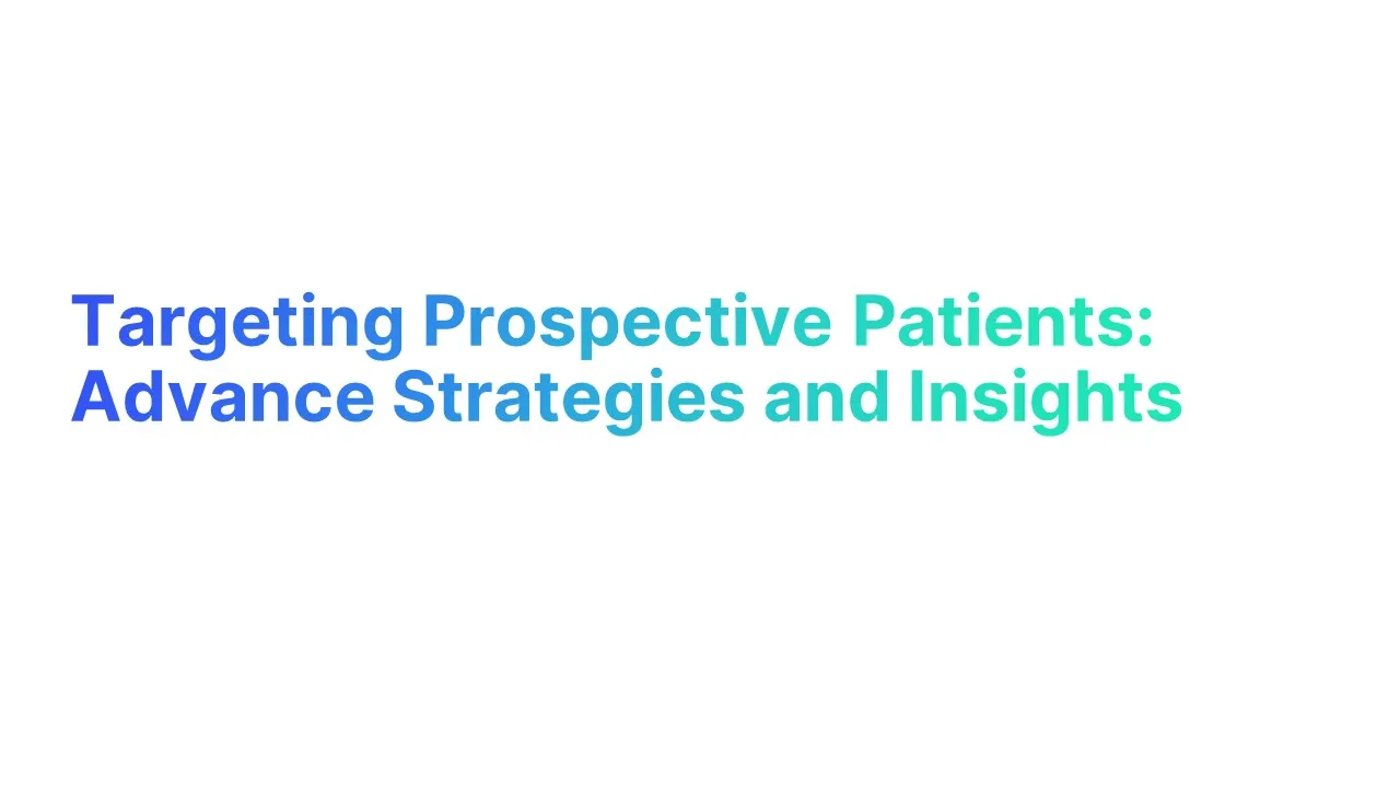 Targeting Prospective Patients: Advance Strategies and Insights