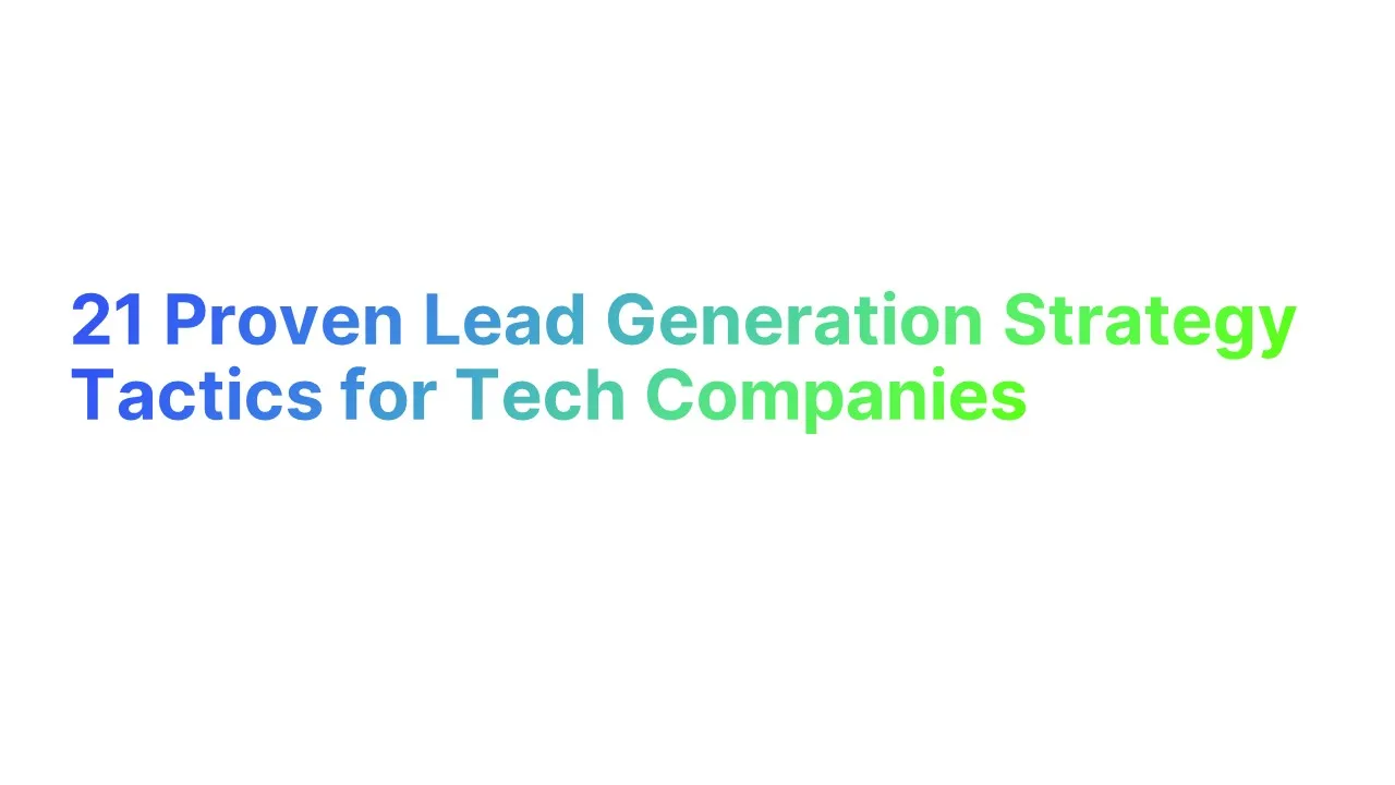 21 Proven Lead Generation Strategy Tactics for Tech Companies