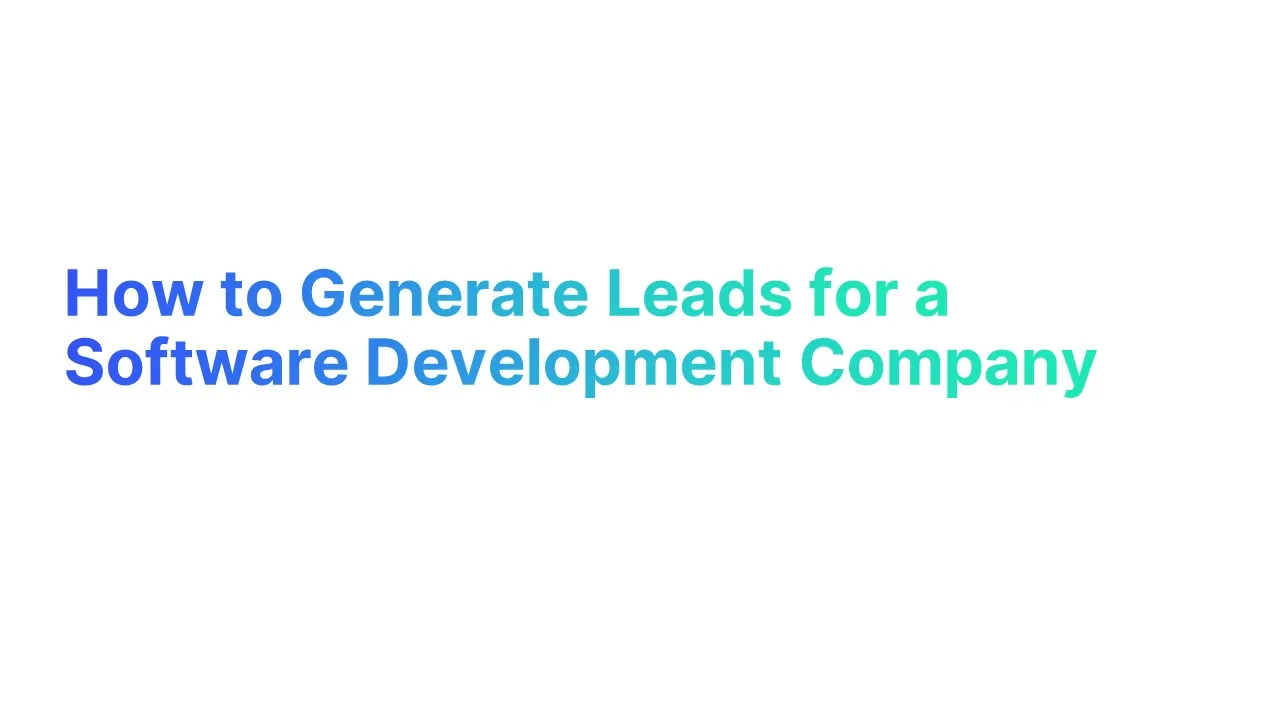 How to Generate Leads for a Software Development Company
