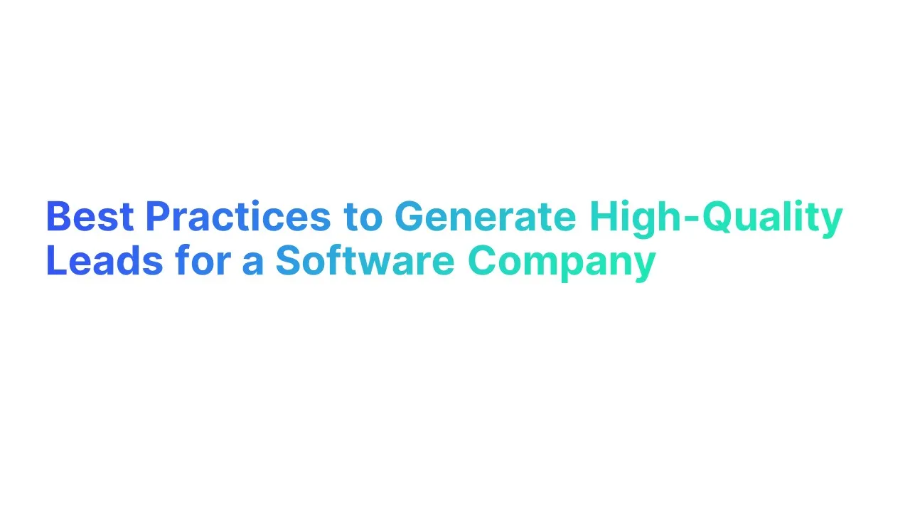 Best Practices to Generate High-Quality Leads for a Software Company