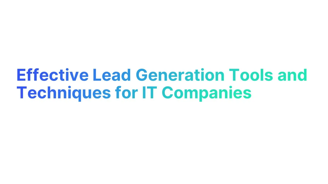 Effective Lead Generation Tools and Techniques for IT Companies