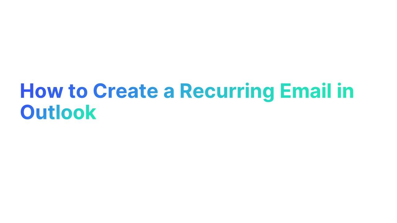 How to Create a Recurring Email in Outlook