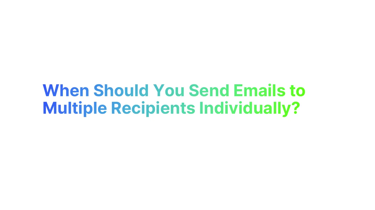 When Should You Send Emails to Multiple Recipients Individually?