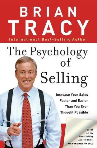 "The Psychology of Selling: Increase Your Sales Faster and Easier Than You Ever Thought Possible" by Brian Tracy