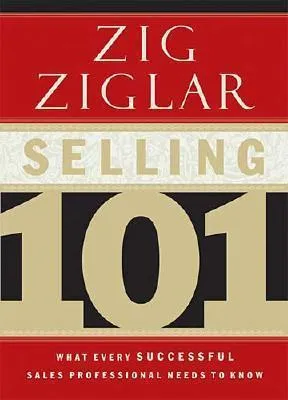 "Selling 101: What Every Successful Sales Professional Needs to Know" by Zig Ziglar