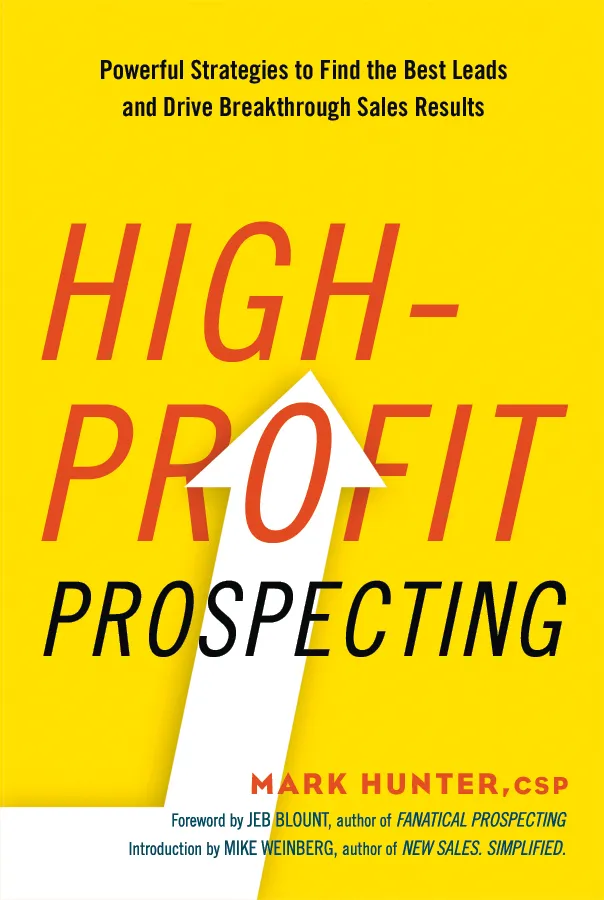 "High-Profit Prospecting: Powerful Strategies to Find the Best Leads and Drive Breakthrough Sales Results" by Mark Hunter