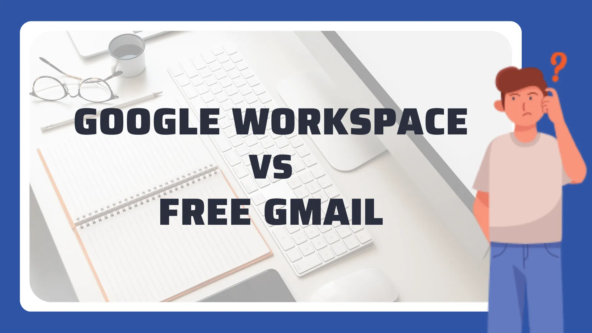 Google Workspace VS a free Gmail account