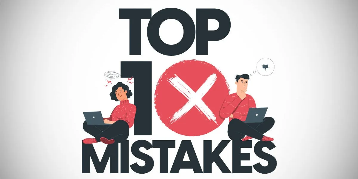 10 Critical Mistakes to Avoid