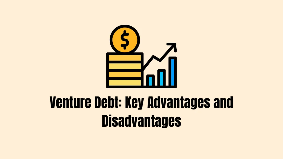 The Pros and Cons of Venture Debt Financing for Startups