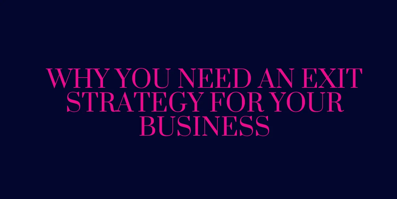 Why is it important to have an Exit Strategy