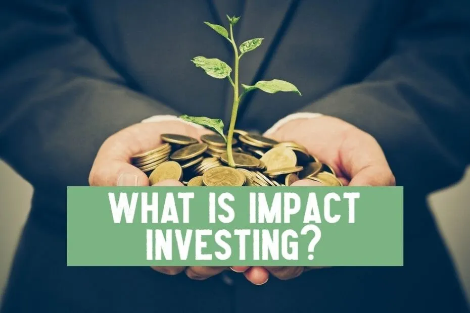 What Is Impact Investing?  
