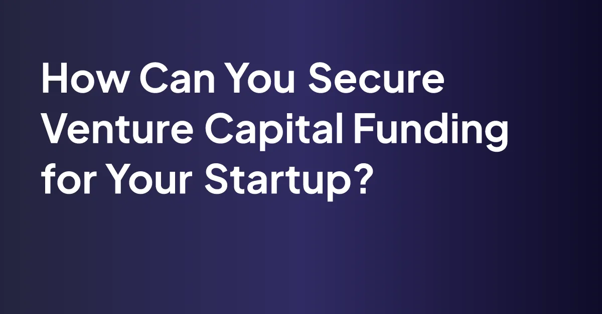 How to Secure Venture Capital Funding?