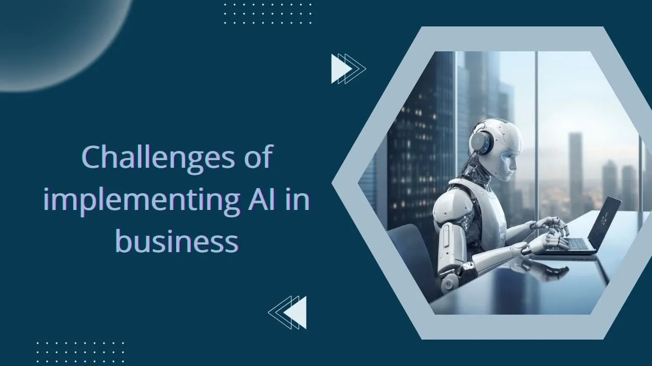 What Are the Challenges of Implementing AI in Business?