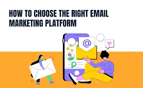 How to Pick the Right Platform for Your Email Marketing?  