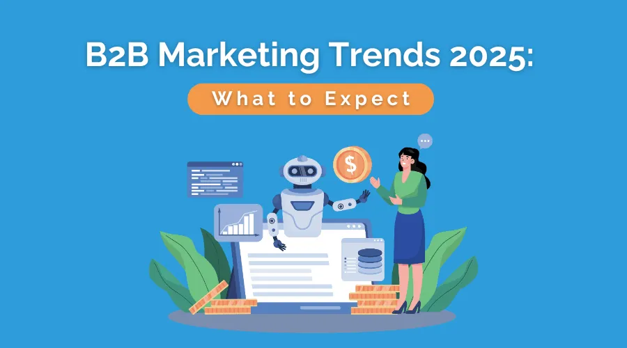 What Are the Emerging B2B Marketing Trends for 2025?