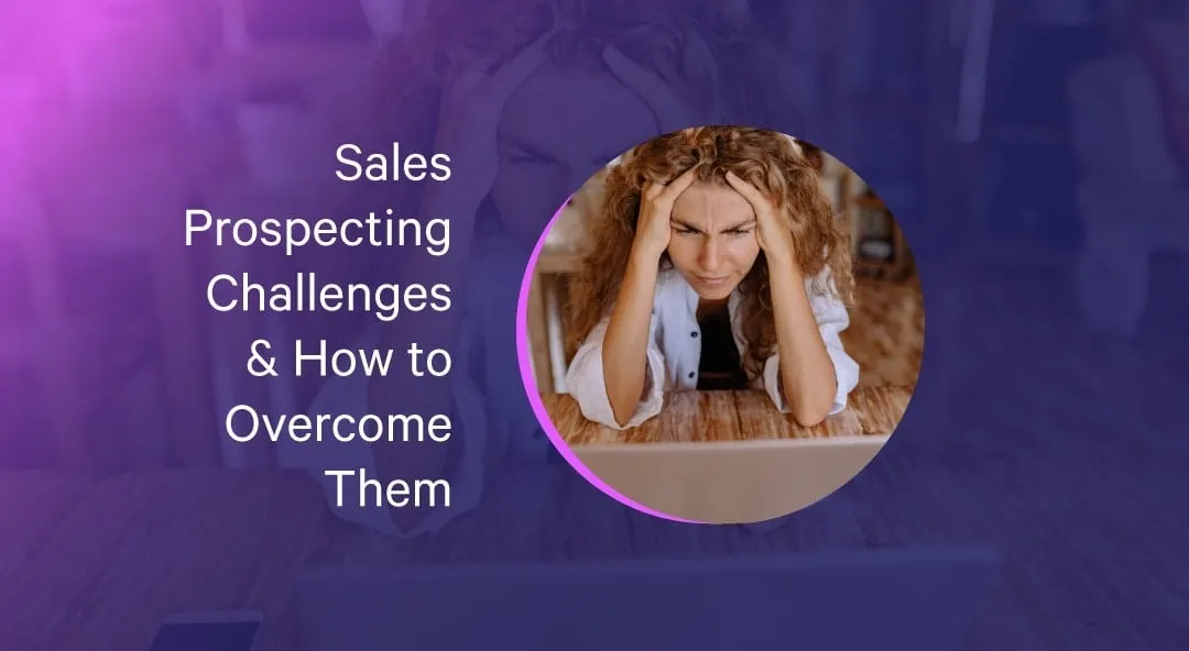 Common Challenges in Sales Prospecting and How to Overcome Them