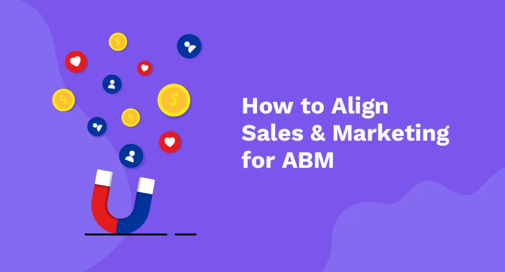 How Sales and Marketing Teams Can Align for ABM