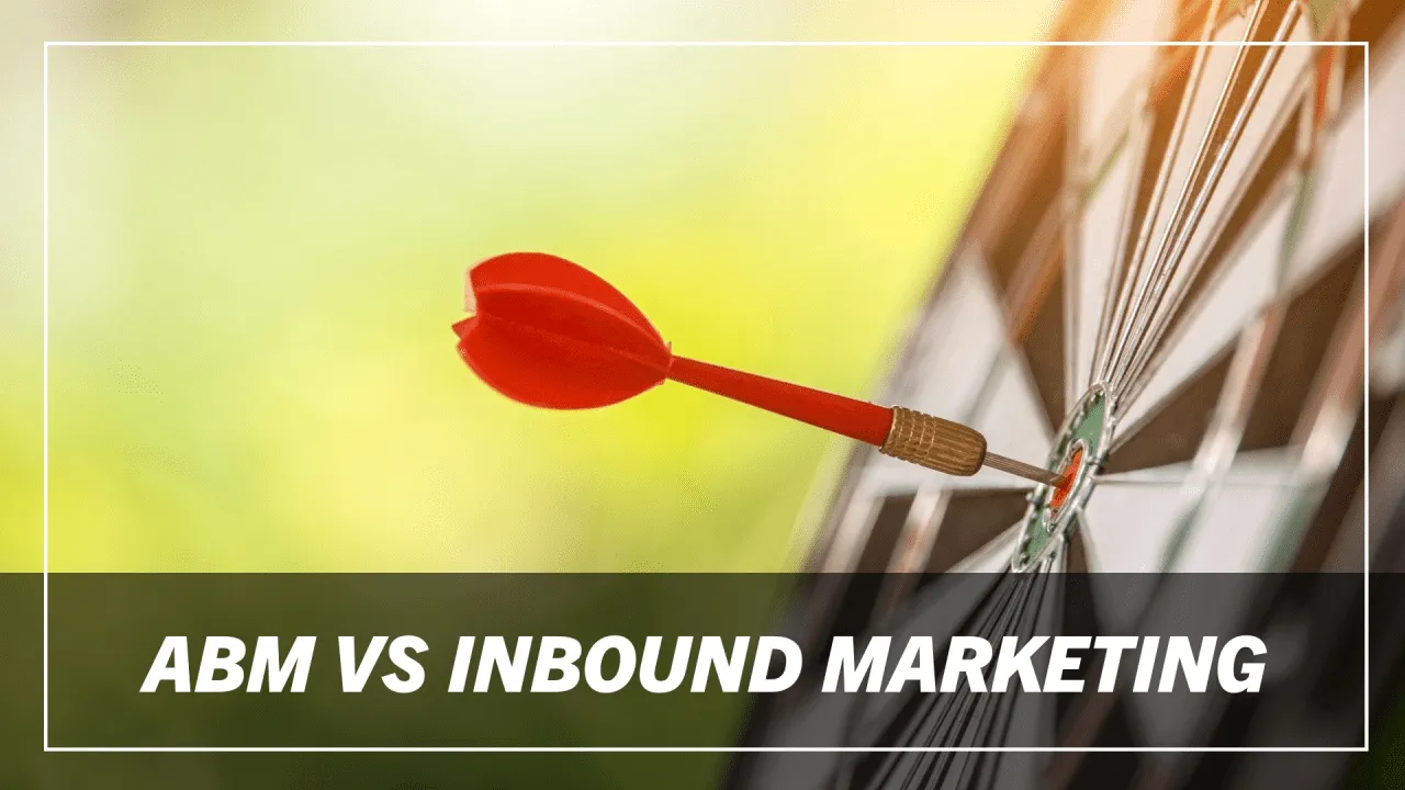 Accounts Based Marketing vs. Inbound Marketing: Key Differences