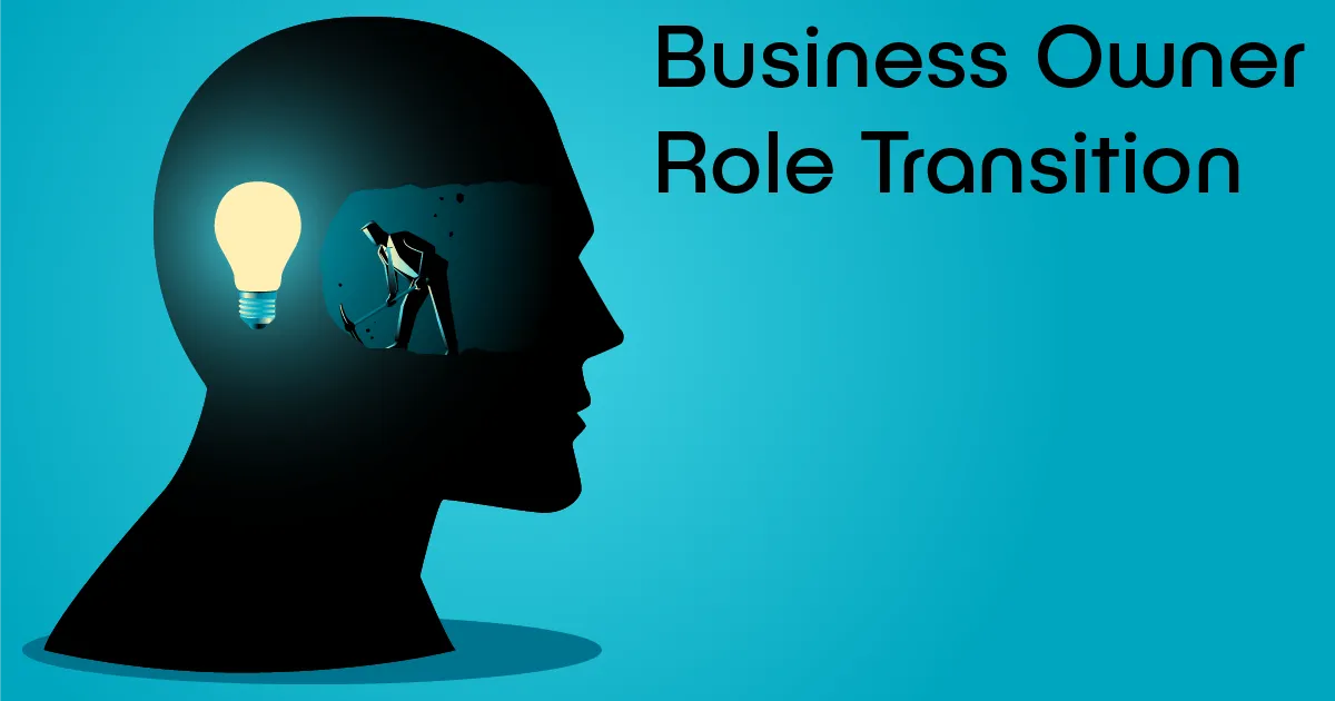 The Role of the Business Owner During and After the Transition