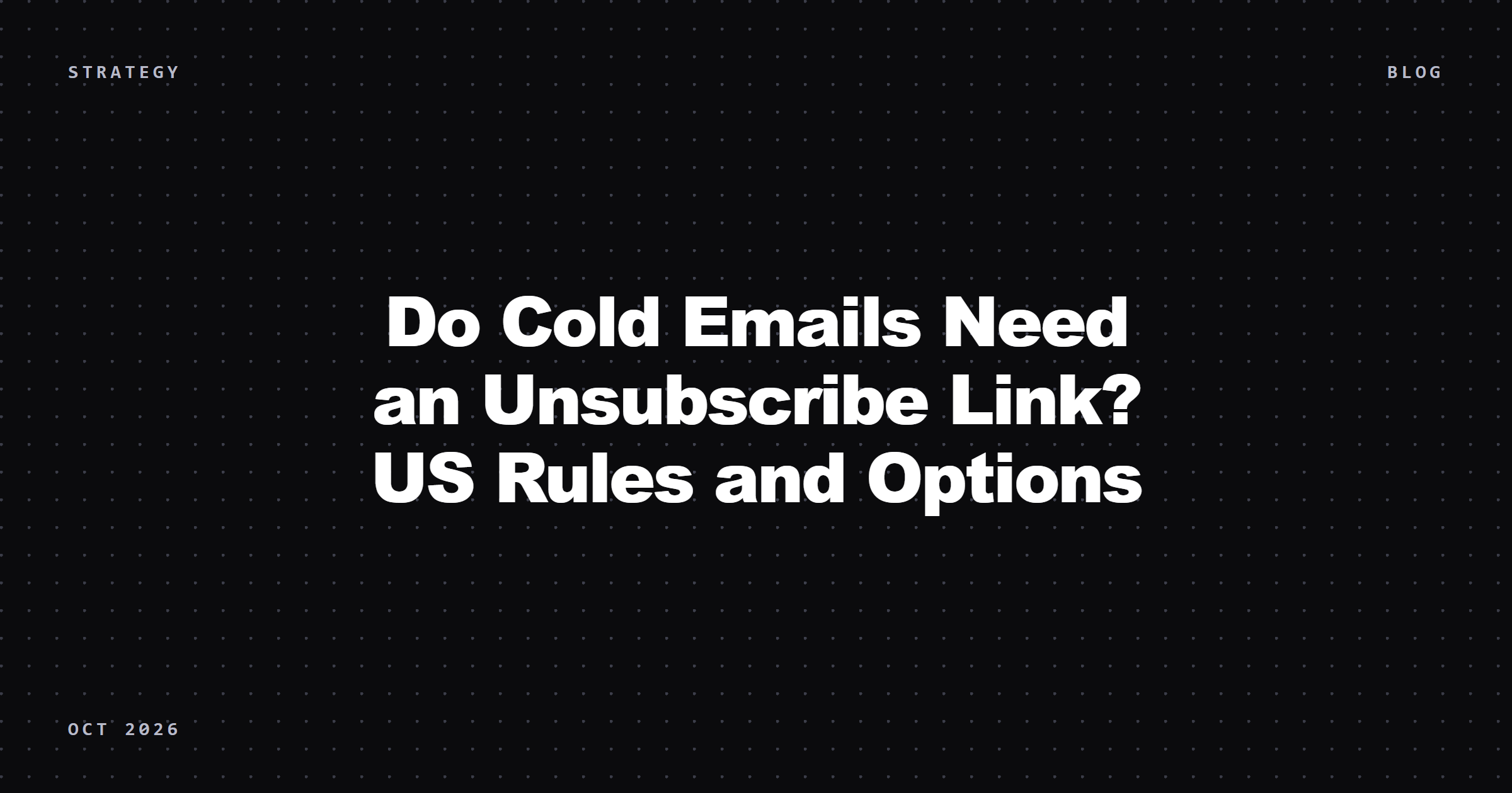 Do Cold Emails Need an Unsubscribe Link? US Rules and Practical Options