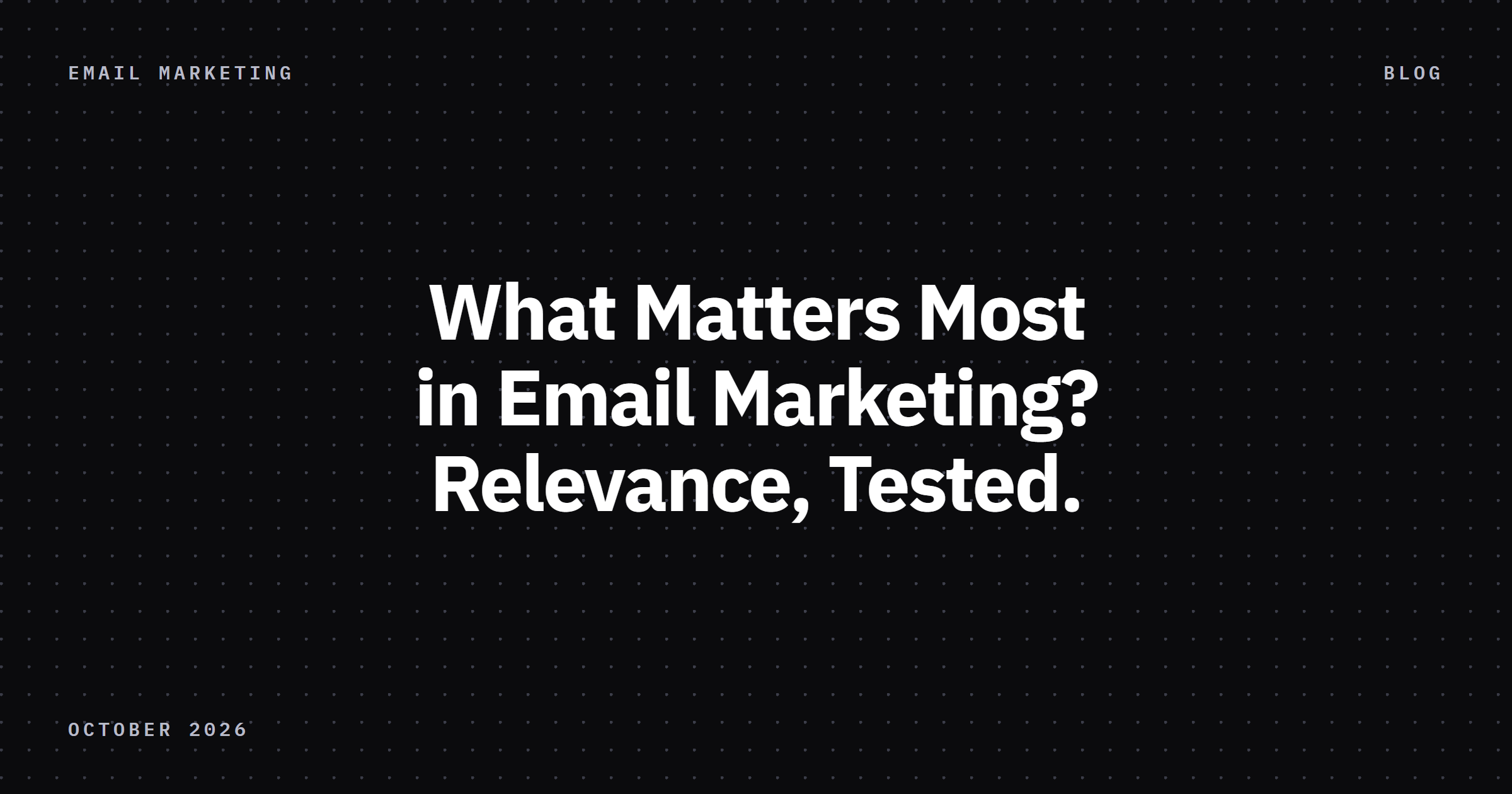 What Is the Most Important Factor of Email Marketing? Relevance, Tested