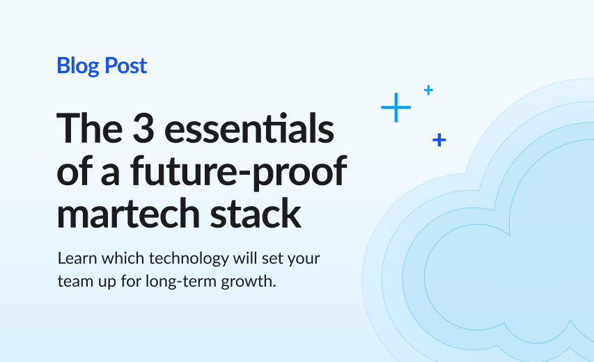 The 3 essentials of a future-proof martech stack