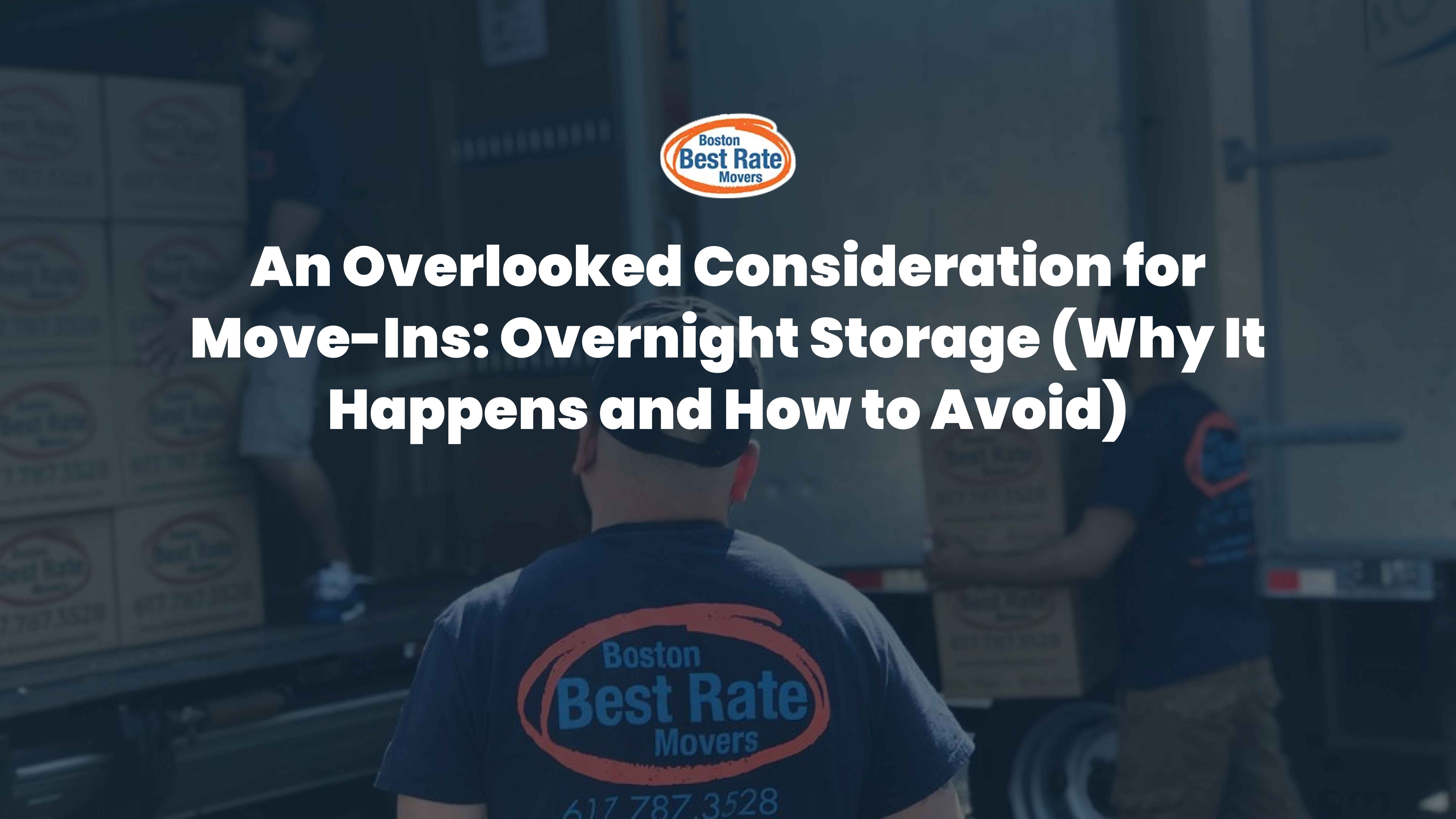 Blog post about an overlooked consideration for move-ins: overnight storage (why it happens and ho by Boston Best Rate Movers
