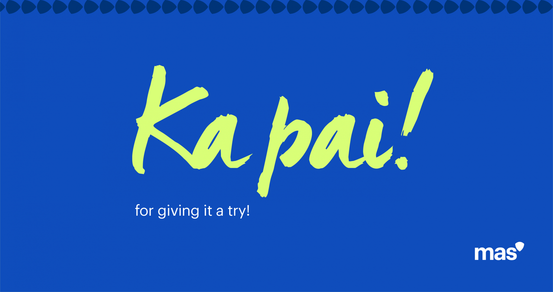 A graphic saying 'Ka pai! for giving is a try!'