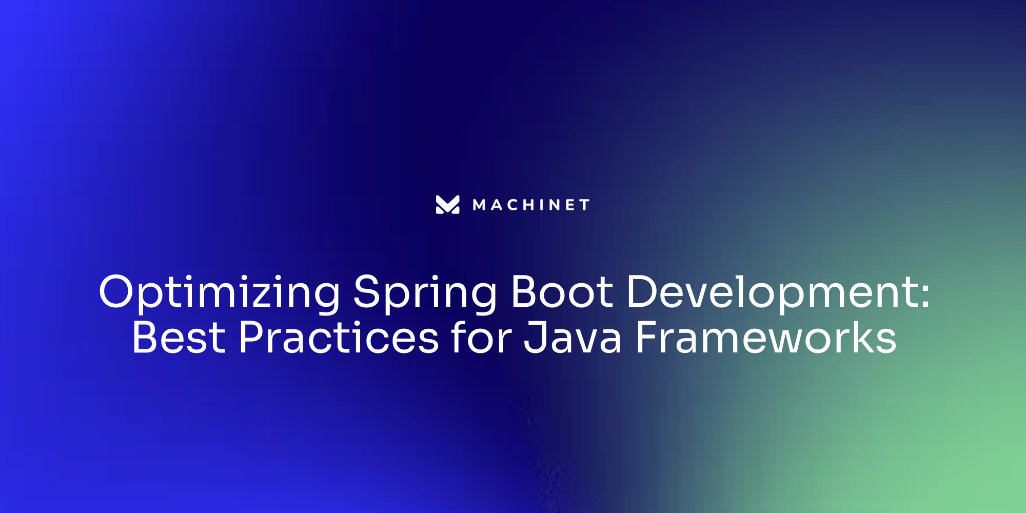 Optimizing Spring Boot Development: Best Practices for Java Frameworks