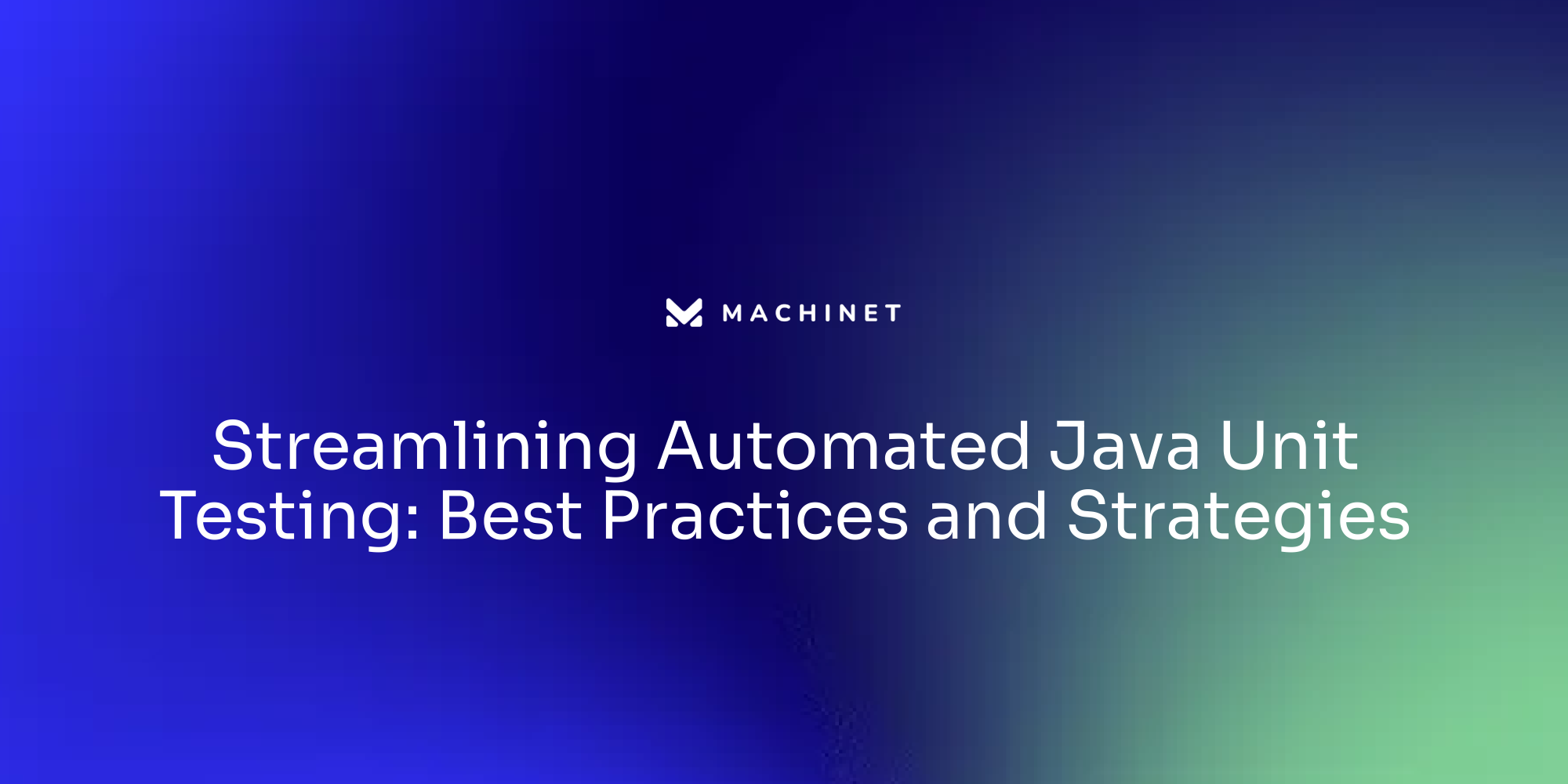 Streamlining Automated Java Unit Testing: Best Practices and Strategies