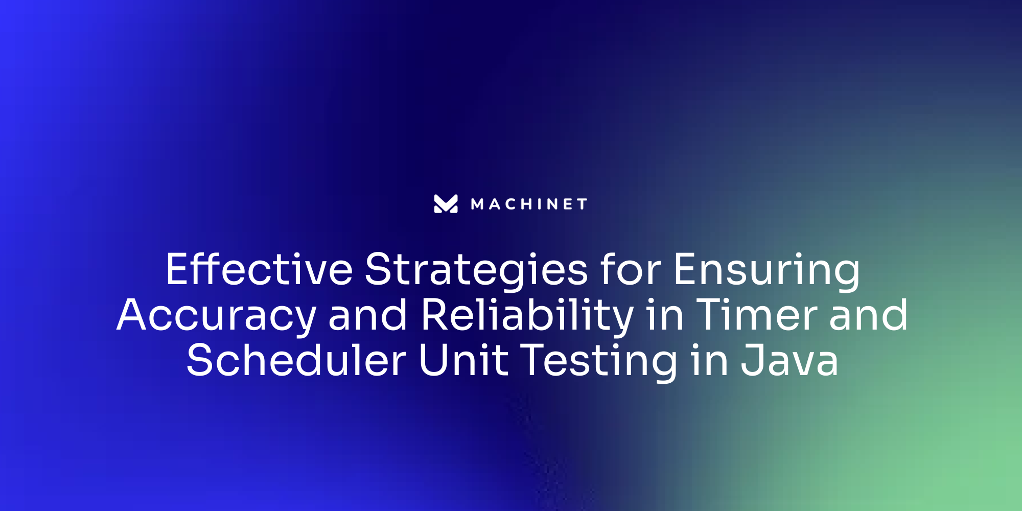 Effective Strategies for Ensuring Accuracy and Reliability in Timer and Scheduler Unit Testing in Java