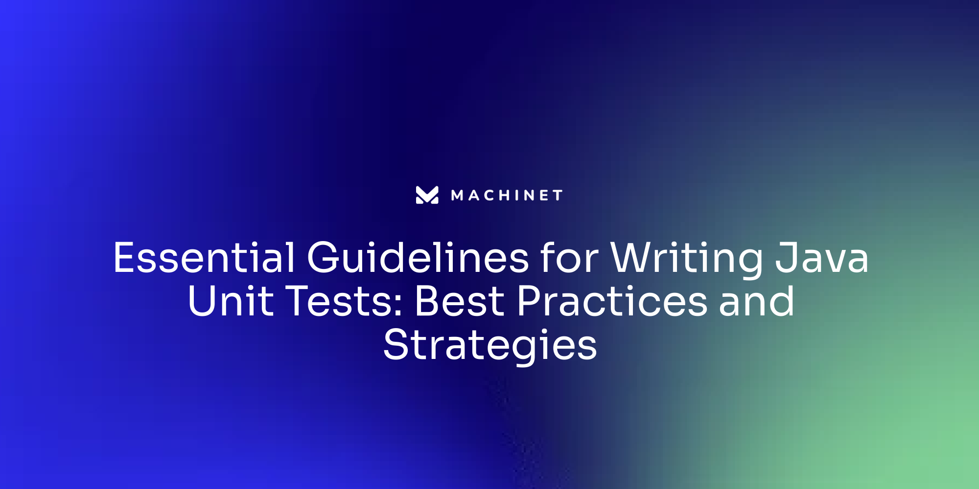 Essential Guidelines for Writing Java Unit Tests: Best Practices and Strategies