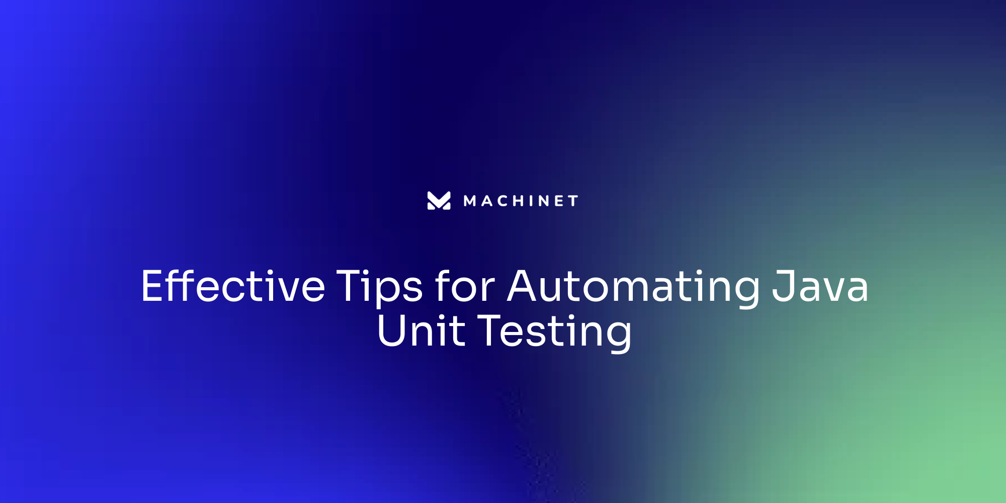 Effective Tips for Automating Java Unit Testing