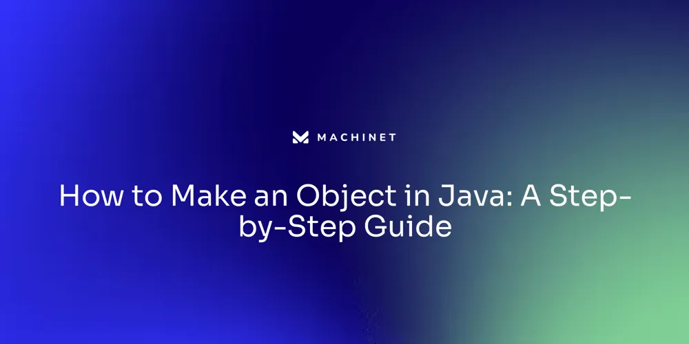 How to Make an Object in Java: A Step-by-Step Guide