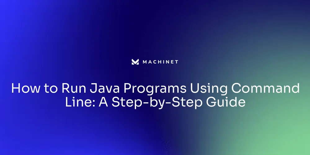 How to Run Java Programs Using Command Line: A Step-by-Step Guide