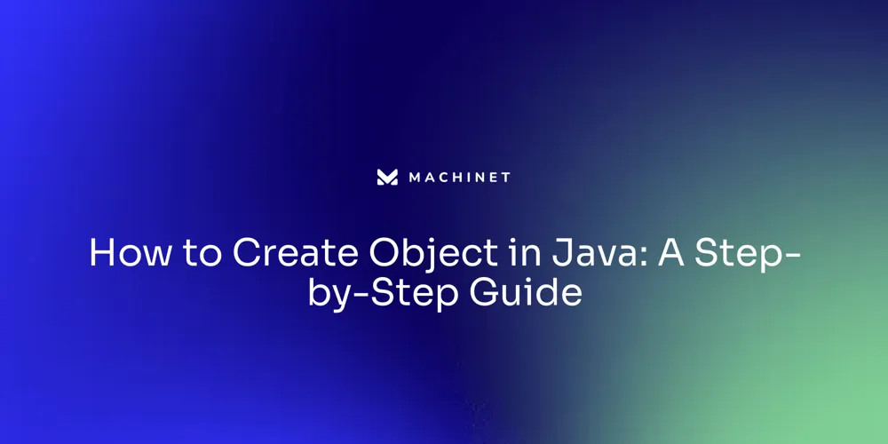 How to Create Object in Java: A Step-by-Step Guide