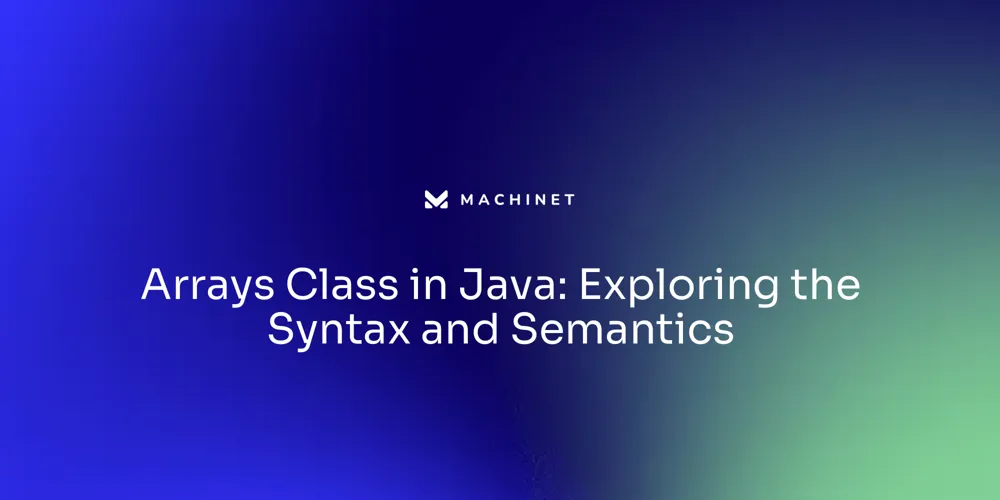 Arrays Class in Java: Exploring the Syntax and Semantics