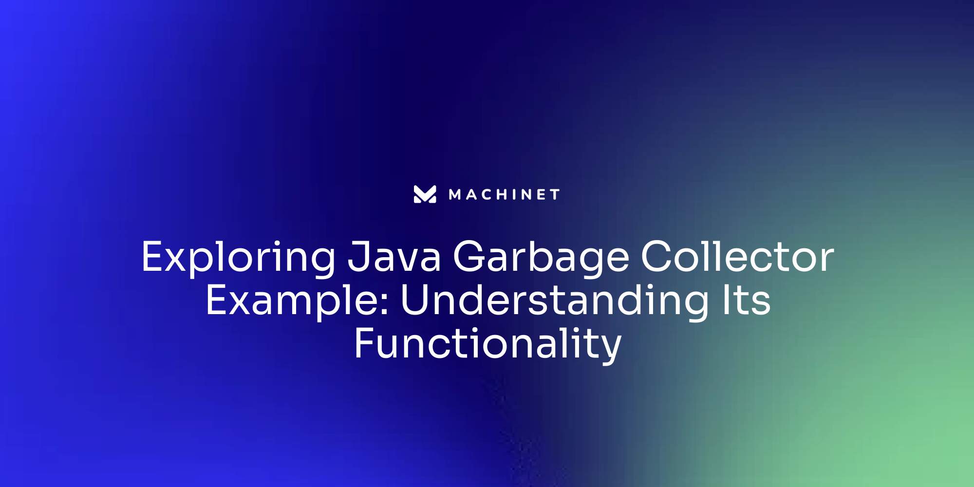 Exploring Java Garbage Collector Example: Understanding Its Functionality