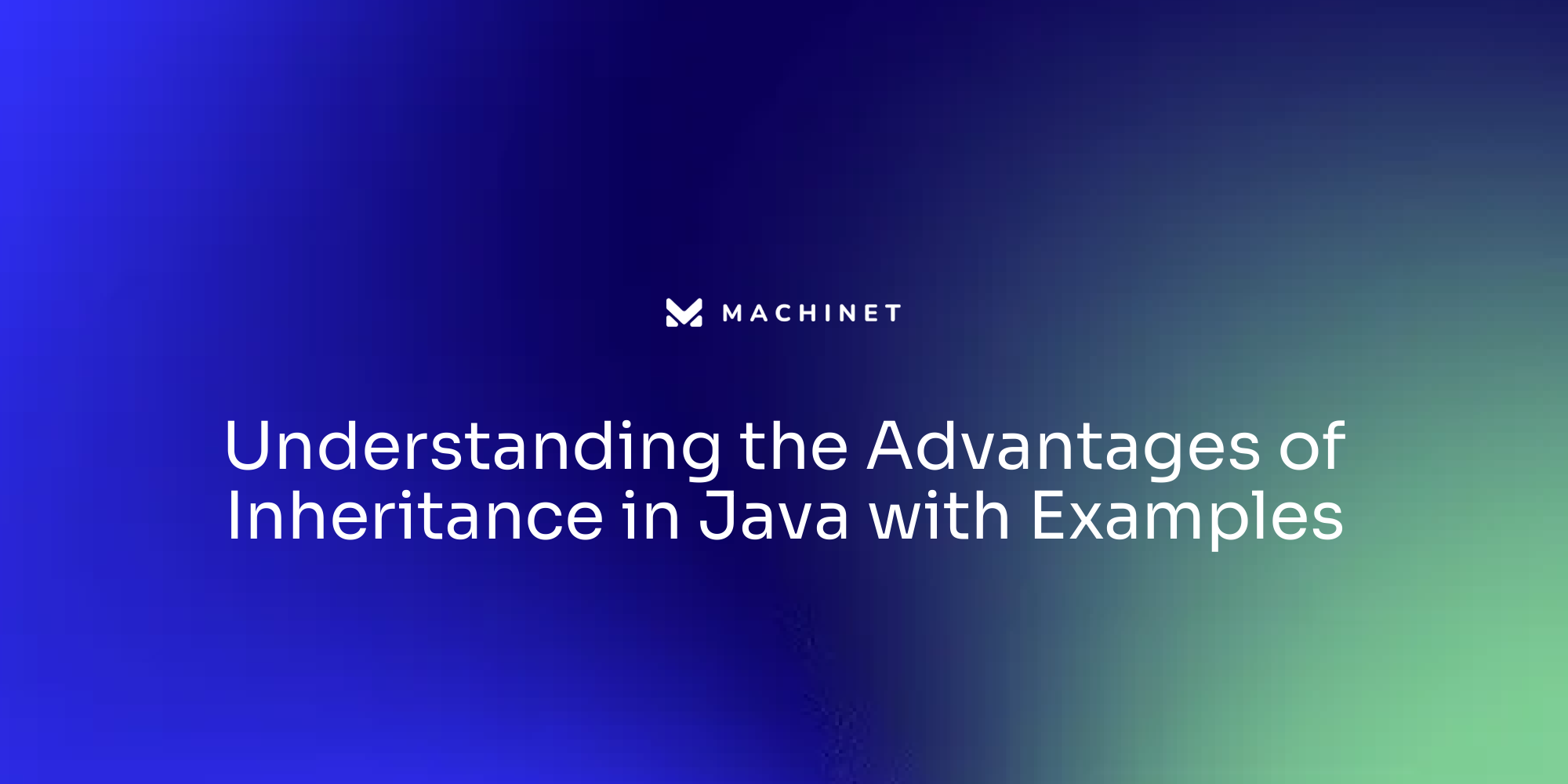 Understanding the Advantages of Inheritance in Java with Examples