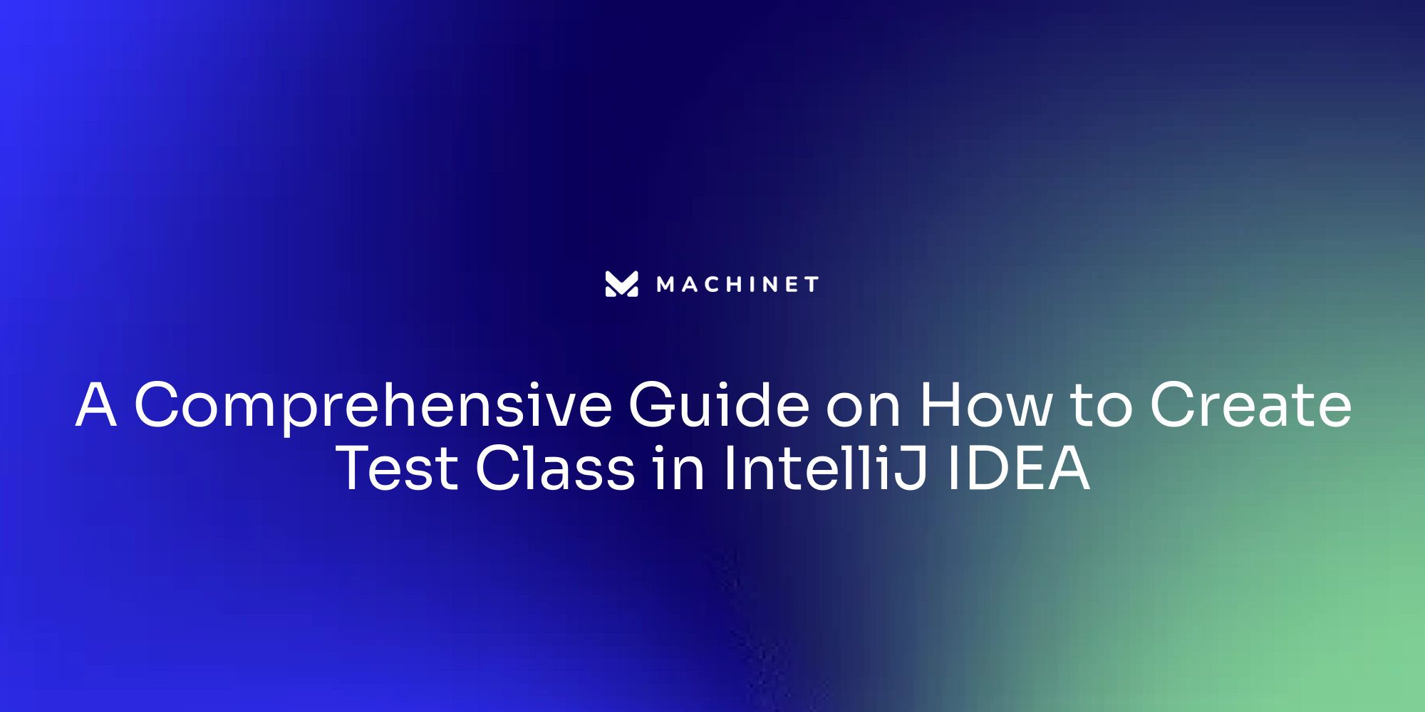 A Comprehensive Guide on How to Create Test Class in IntelliJ IDEA