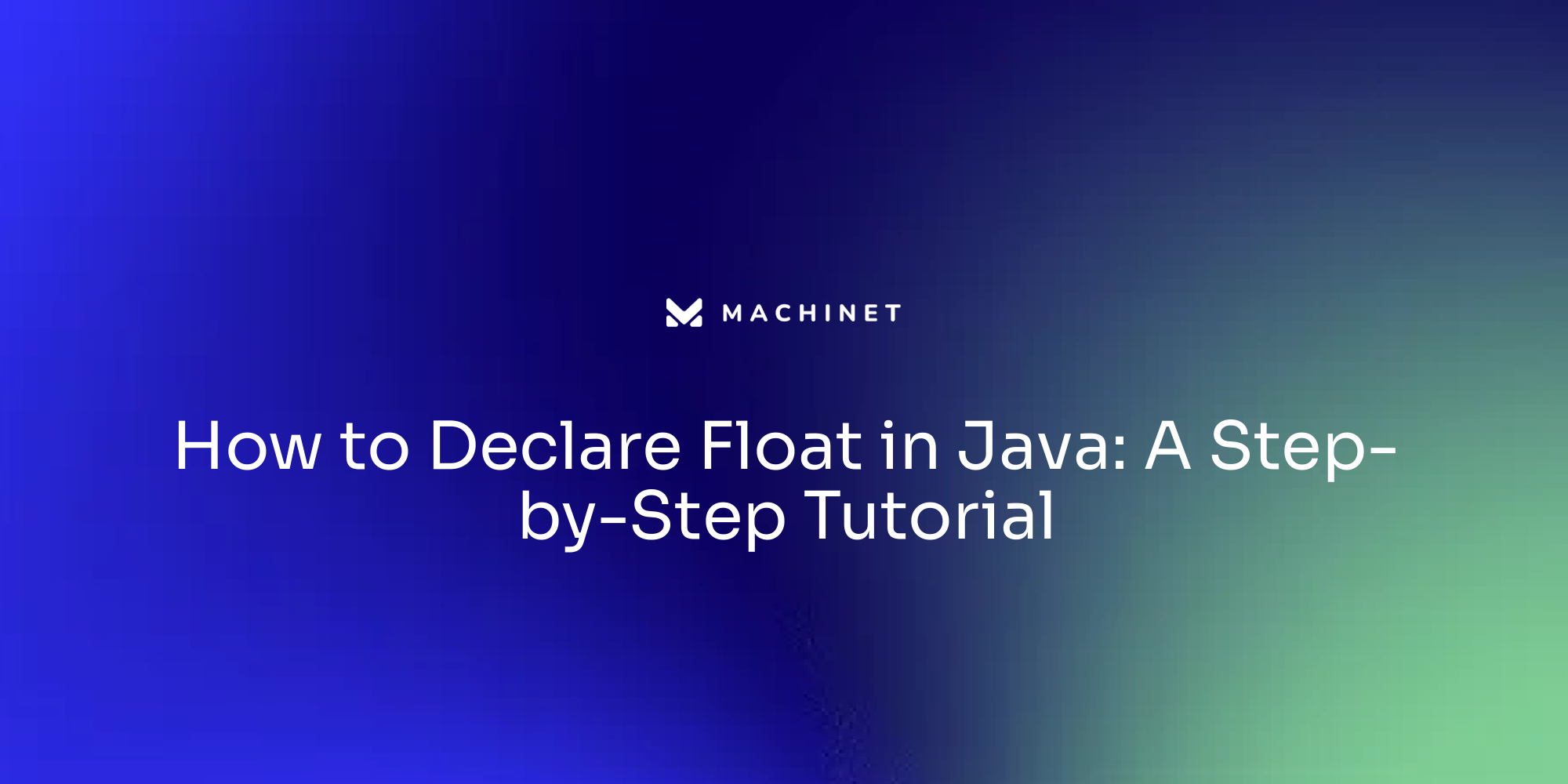 How to Declare Float in Java: A Step-by-Step Tutorial