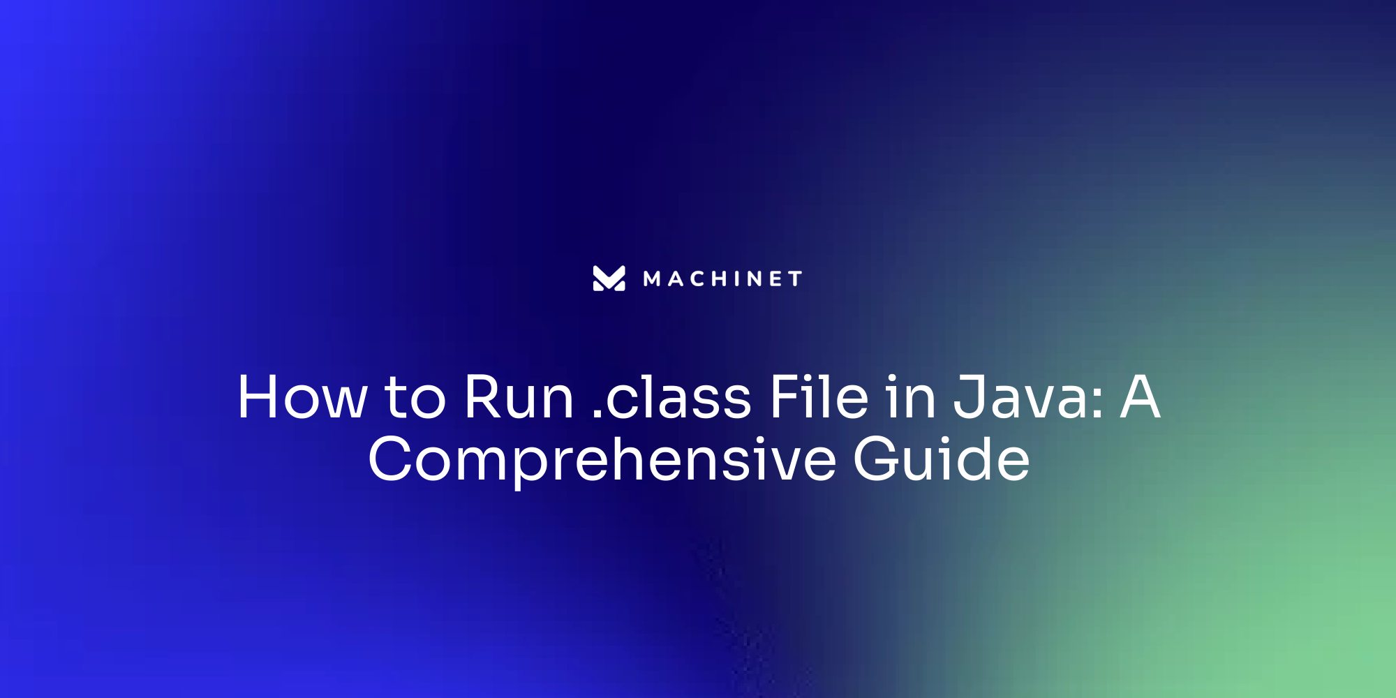 How to Run .class File in Java: A Comprehensive Guide