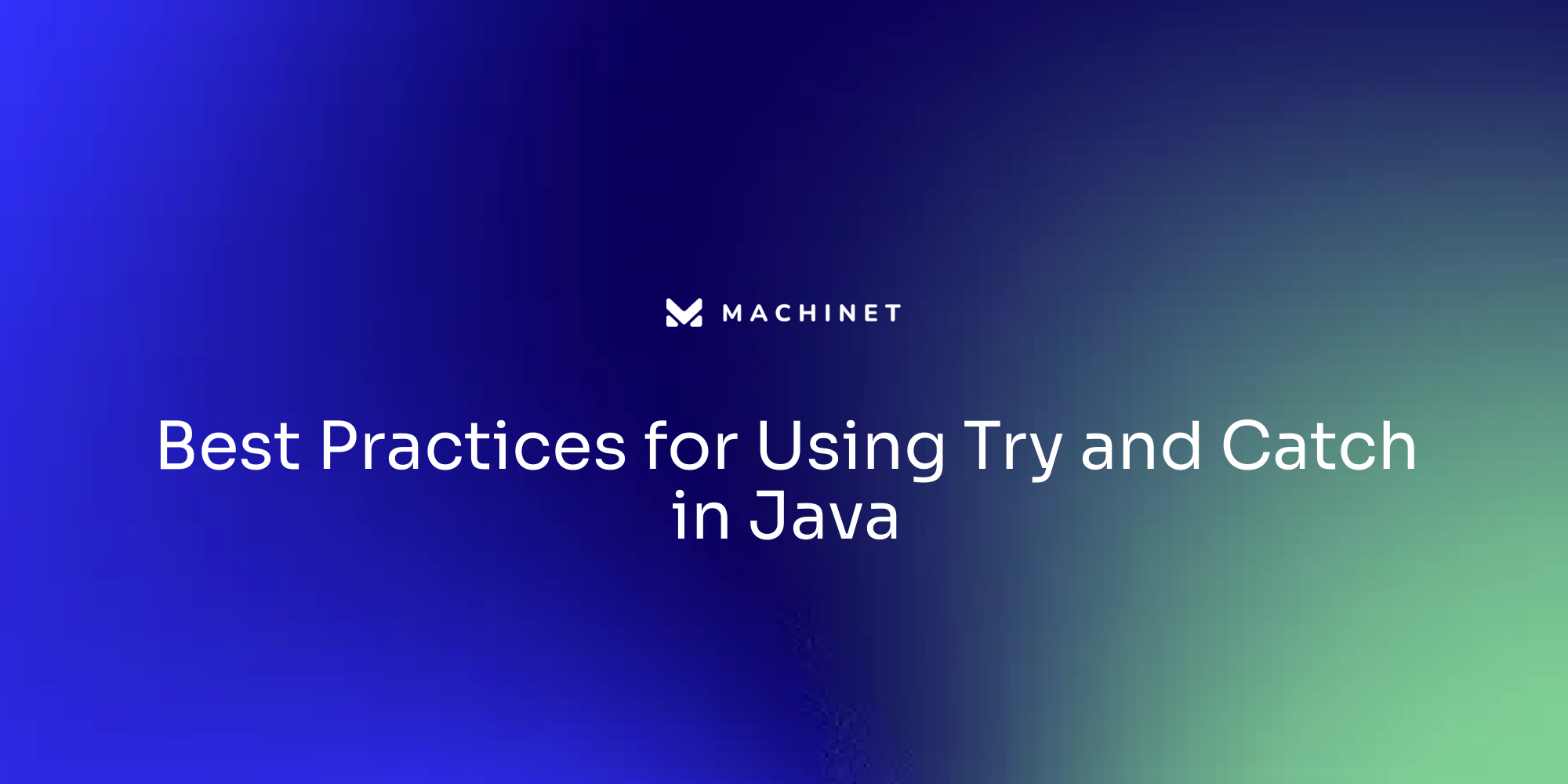 Best Practices for Using Try and Catch in Java