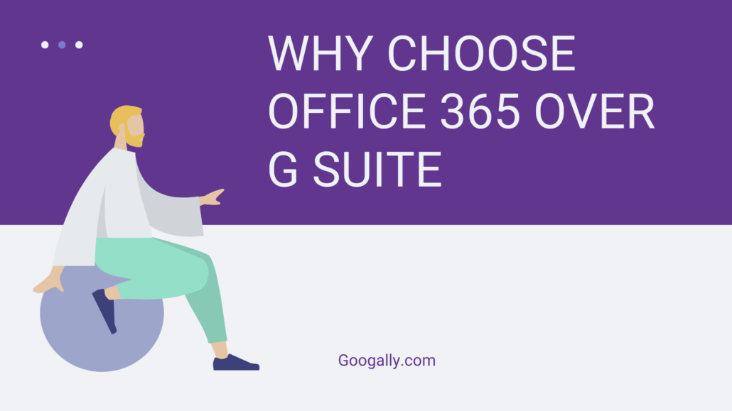 WHY CHOOSE OFFICE 365 OVER G SUITE