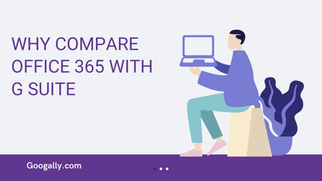 WHY COMPARE OFFICE 365 WITH G SUITE