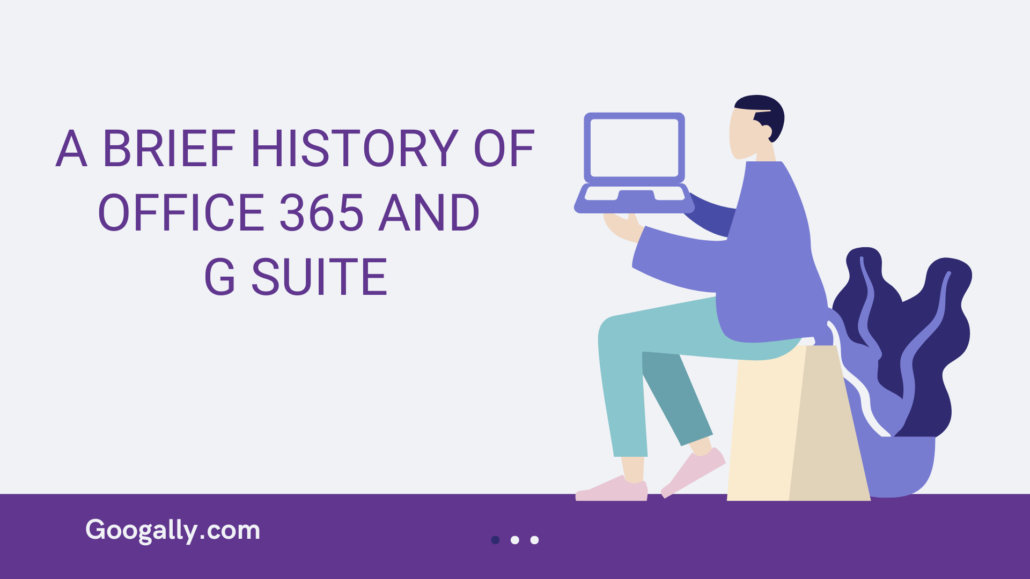 A BRIEF HISTORY OF OFFICE 365 AND G SUITE