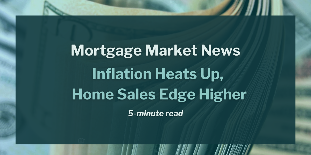 Inflation Heats Up, Home Sales Edge Higher