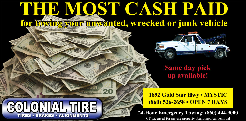 This ad for Colonial Tire in Mystic, CT states The Most Cash paid for towing your unwanted, wrecked or junk vehicle. Same day pick up available!