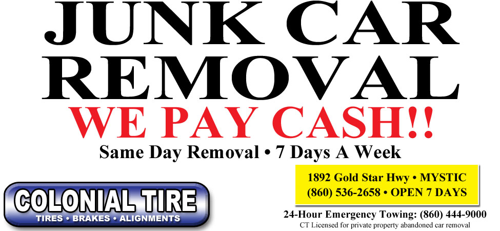 This ad for Colonial Tire in Mystic, CT states Junk car removal... We pay Cash... Same day removal...  7 days a week.