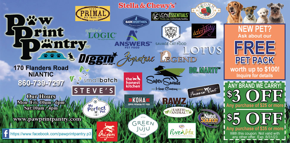 This ad for Paw Print Pantry in Niantic, CT. has coupons for $3 off, $5 off and also a Free Pet Pack. Fromm, Orijen, Forza 10, Steve's Real Food, and more.
